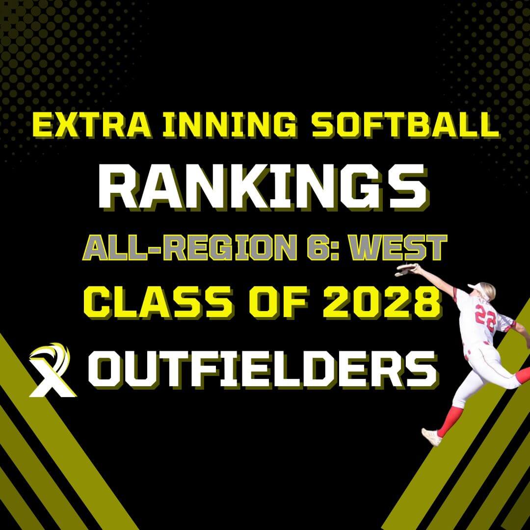 Extra Inning Softball Rankings Class of 2028 AllRegion 6 [West